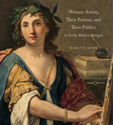 Cover image for Women Artists, Their Patrons, and Their Publics in Early Modern Bologna