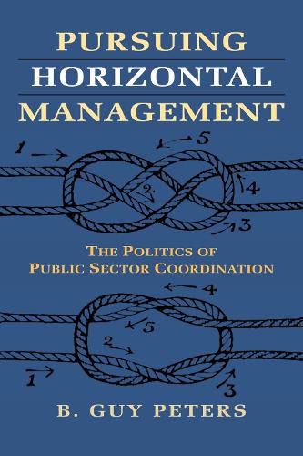 Cover image for Pursuing Horizontal Management: The Politics of Public Sector Coordination