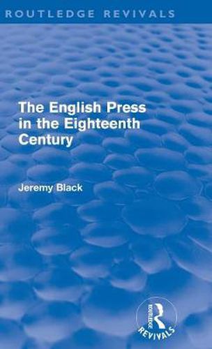 Cover image for The English Press in the Eighteenth Century (Routledge Revivals)