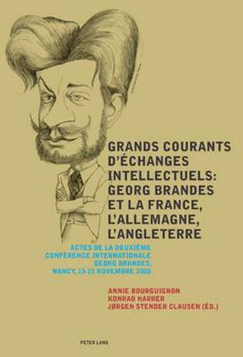Cover image for Grands courants d'echanges intellectuels : Georg Brandes et la France, l'Allemagne, l'Angleterre- Main currents of Intellectual Exchanges: Georg Brandes and France, Germany, Great Britain