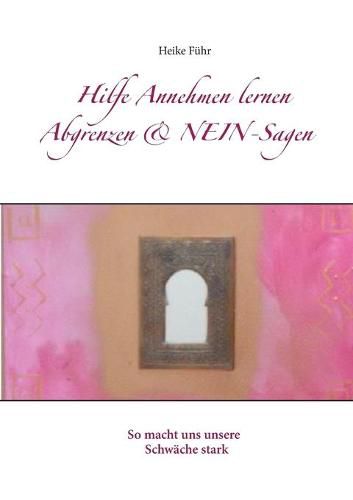 Cover image for Hilfe Annehmen lernen Abgrenzen & NEIN-Sagen: So macht uns unsere Schwache stark