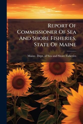 Cover image for Report Of Commissioner Of Sea And Shore Fisheries, State Of Maine
