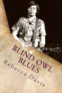 Cover image for Blind Owl Blues: The Mysterious Life and Death of Blues Legend Alan Wilson