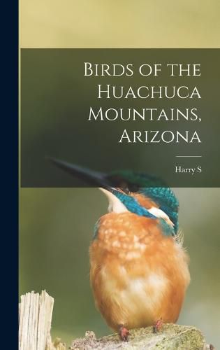 Cover image for Birds of the Huachuca Mountains, Arizona