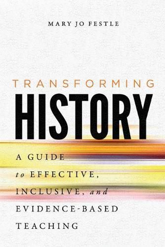 Cover image for Transforming History: A Guide to Effective, Inclusive, and Evidence-Based Teaching