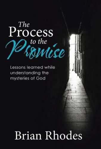 Cover image for The Process to the Promise: Lessons learned while understanding the mysteries of God
