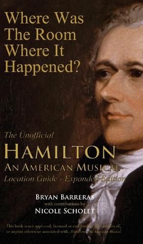 Cover image for Where Was the Room Where It Happened?: The Unofficial Hamilton - An American Musical Location Guide