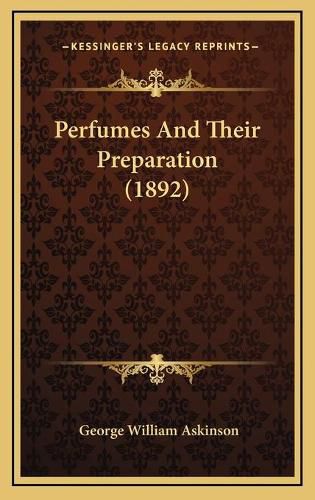 Cover image for Perfumes and Their Preparation (1892)