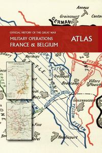 Cover image for THE OFFICIAL HISTORY OF THE GREAT WAR France and Belgium ATLAS