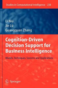 Cover image for Cognition-Driven Decision Support for Business Intelligence: Models, Techniques, Systems and Applications