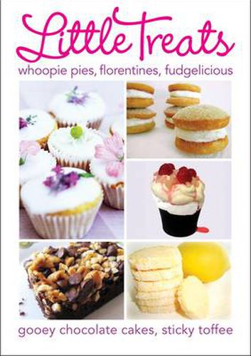 Cover image for Little Treats: Whoopie Pies, Florentines, Fudgelicious, Gooey Chocolate Cakes, Sticky Toffee