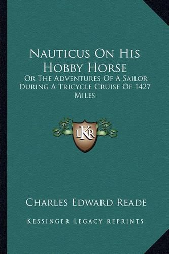 Cover image for Nauticus on His Hobby Horse: Or the Adventures of a Sailor During a Tricycle Cruise of 1427 Miles