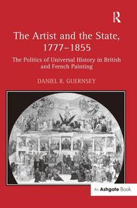 Cover image for The Artist and the State, 1777-1855: The Politics of Universal History in British and French Painting