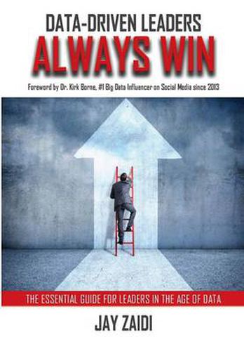 Cover image for Data-Driven Leaders Always Win: An Essential Guide For Leaders In the Age of Data