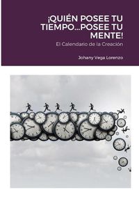 Cover image for !Quien posee tu tiempo...posee tu mente!