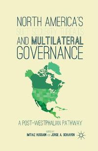 Cover image for North America's Soft Security Threats and Multilateral Governance: A Post-Westphalian Pathway