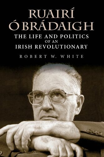 Cover image for Ruairi O Bradaigh: The Life and Politics of an Irish Revolutionary