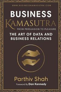 Cover image for Business KAMASUTRA FROM PERSUASION TO PLEASURE: The Art of Data and Business Relations