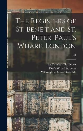 The Registers of St. Bene't and St. Peter, Paul's Wharf, London; 41