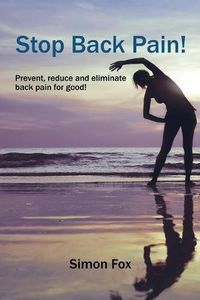 Cover image for Stop Back Pain!: Prevent, Reduce and Eliminate Back Pain for Good!