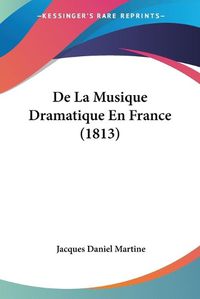 Cover image for de La Musique Dramatique En France (1813)