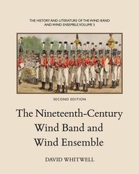 Cover image for The History and Literature of the Wind Band and Wind Ensemble: The Nineteenth-Century Wind Band and Wind Ensemble