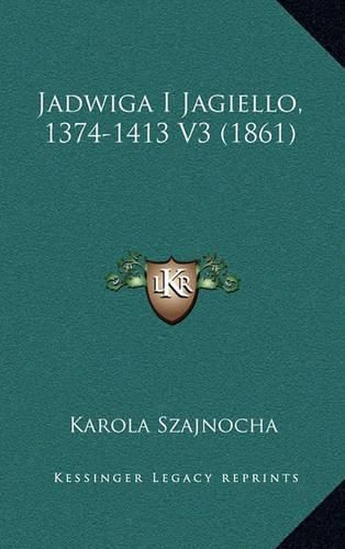 Cover image for Jadwiga I Jagiello, 1374-1413 V3 (1861)