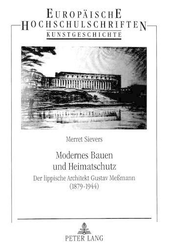 Modernes Bauen Und Heimatschutz: Der Lippische Architekt Gustav Messmann (1879-1944)