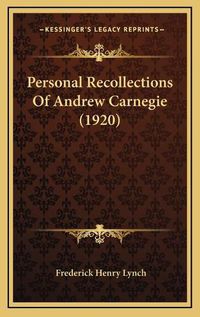 Cover image for Personal Recollections of Andrew Carnegie (1920)