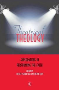 Cover image for Theatrical Theology: Explorations in Performing the Faith