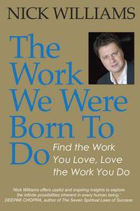 Cover image for The Work We Were Born To Do: Find the Work You Love, Love the Work You Do