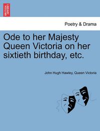 Cover image for Ode to Her Majesty Queen Victoria on Her Sixtieth Birthday, Etc.