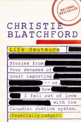 Cover image for Life Sentence: Stories from Four Decades of Court Reporting -- or, How I Fell Out of Love with the Canadian Justice System (Especially Judges)