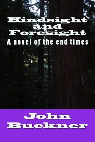Hindsight and Foresight: A Novel of the End Times