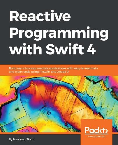 Cover image for Reactive Programming with Swift 4: Build asynchronous reactive applications with easy-to-maintain and clean code using RxSwift and Xcode 9