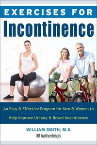 Cover image for Exercises For Incontinence: An Easy and Effective Program for Men and Women to Help Improve Urinary and Bowel Incontinence