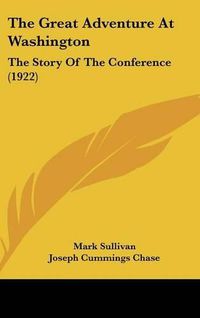 Cover image for The Great Adventure at Washington: The Story of the Conference (1922)