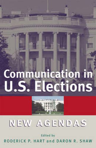 Communication in U.S. Elections: New Agendas