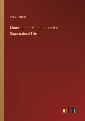 Cover image for Monseigneur Mermillod on the Supernatural Life