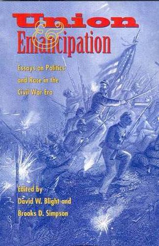 Cover image for Union and Emancipation: Essays on Politics and Race in the Civil War Era