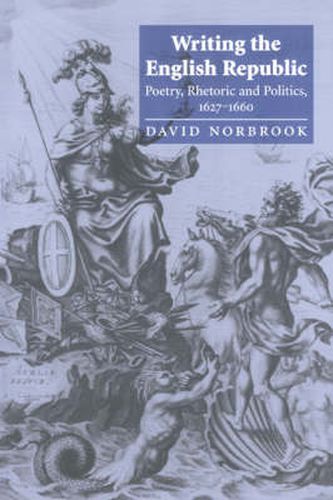 Cover image for Writing the English Republic: Poetry, Rhetoric and Politics, 1627-1660