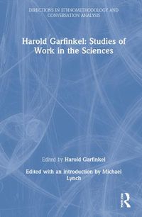 Cover image for Harold Garfinkel: Studies of Work in the Sciences