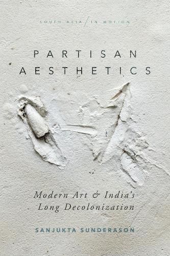 Cover image for Partisan Aesthetics: Modern Art and India's Long Decolonization