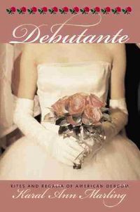 Cover image for Debutante: Rites and Regalia of American Debdom