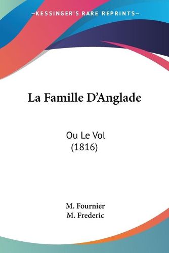 Cover image for La Famille D'Anglade: Ou Le Vol (1816)