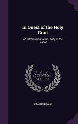 Cover image for In Quest of the Holy Grail: An Introduction to the Study of the Legend