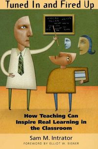 Cover image for Tuned In and Fired Up: How Teaching Can Inspire Real Learning in the Classroom