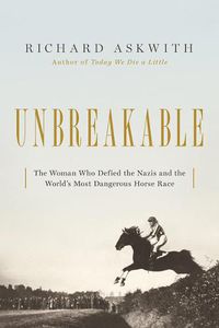 Cover image for Unbreakable: The Woman Who Defied the Nazis in the World's Most Dangerous Horse Race