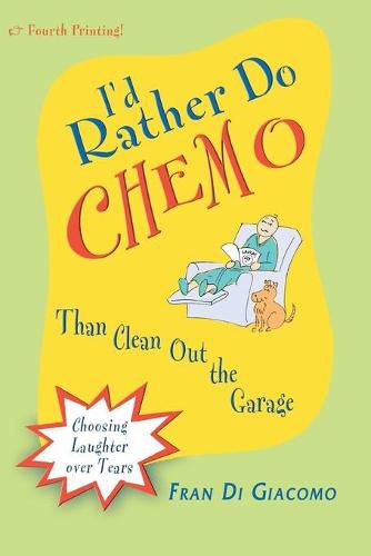 Cover image for I'd Rather Do Chemo Than Clean Out the Garage: Choosing Laughter Over Tears