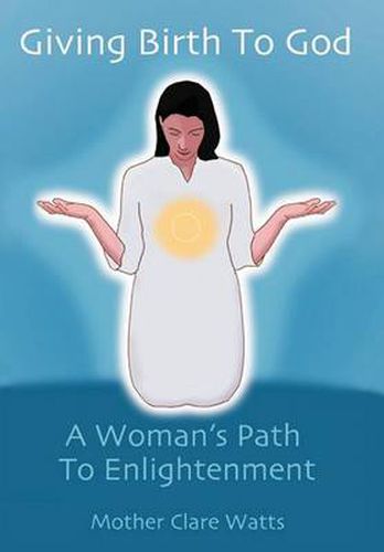 Cover image for Giving Birth To God: A Woman's Path To Enlightenment